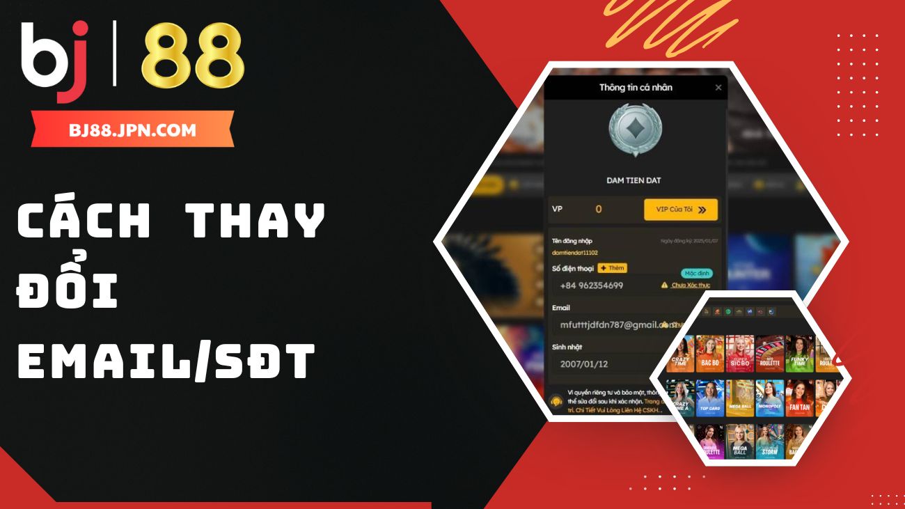 Hướng dẫn cách thay đổi Email/Số điện thoại BJ88 1 Hướng dẫn hội viên cách thay đổi Email/Số điện thoại (SĐT) BJ88