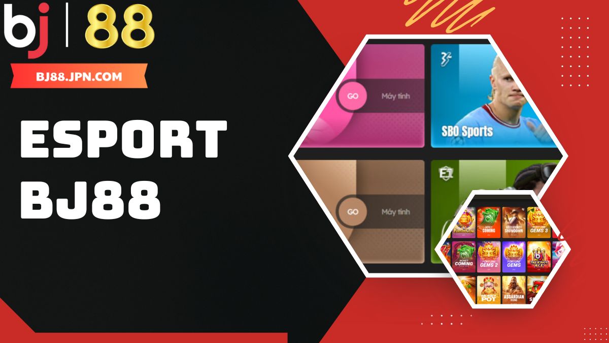 Kh&aacute;m ph&aacute; sảnh eSports BJ88