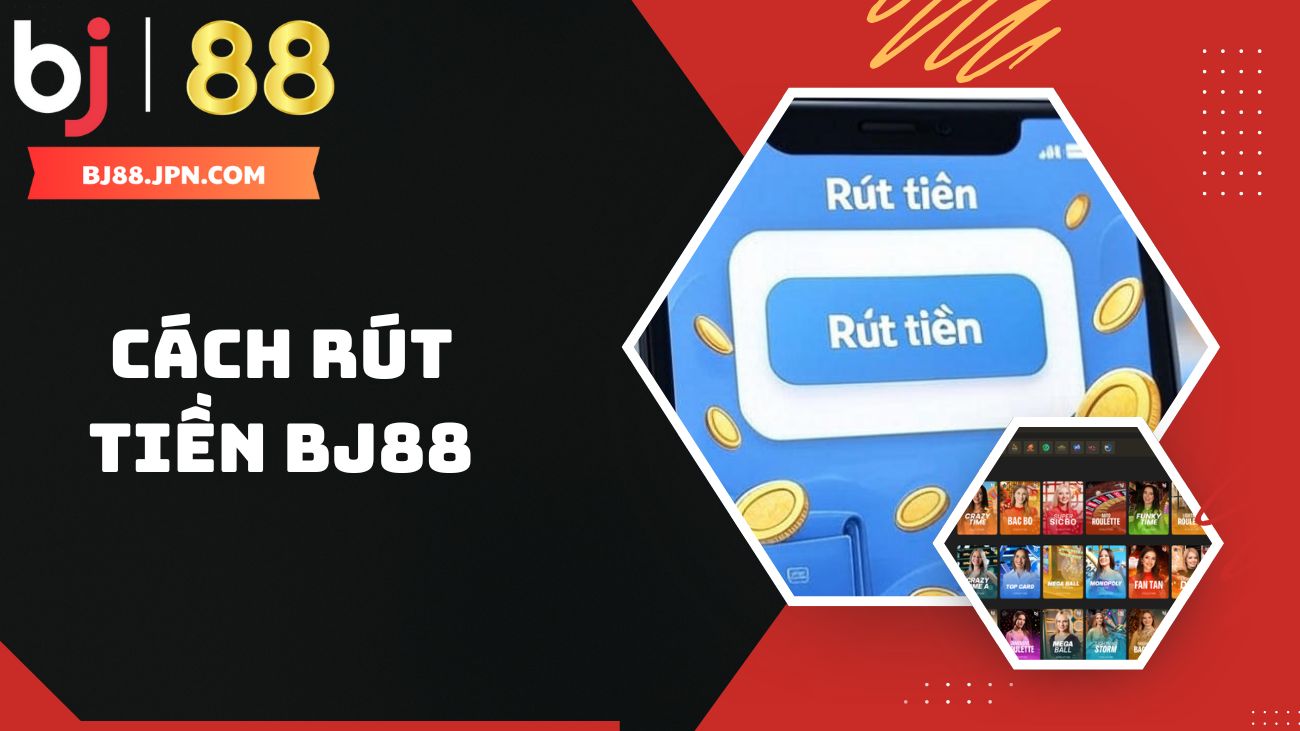Hướng dẫn người chơi c&aacute;ch r&uacute;t tiền BJ88 nhanh ch&oacute;ng