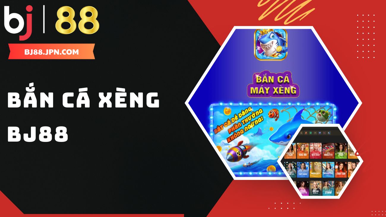 Bắn c&aacute; x&egrave;ng Bj88 - Game bắn c&aacute; đổi thưởng h&agrave;ng đầu