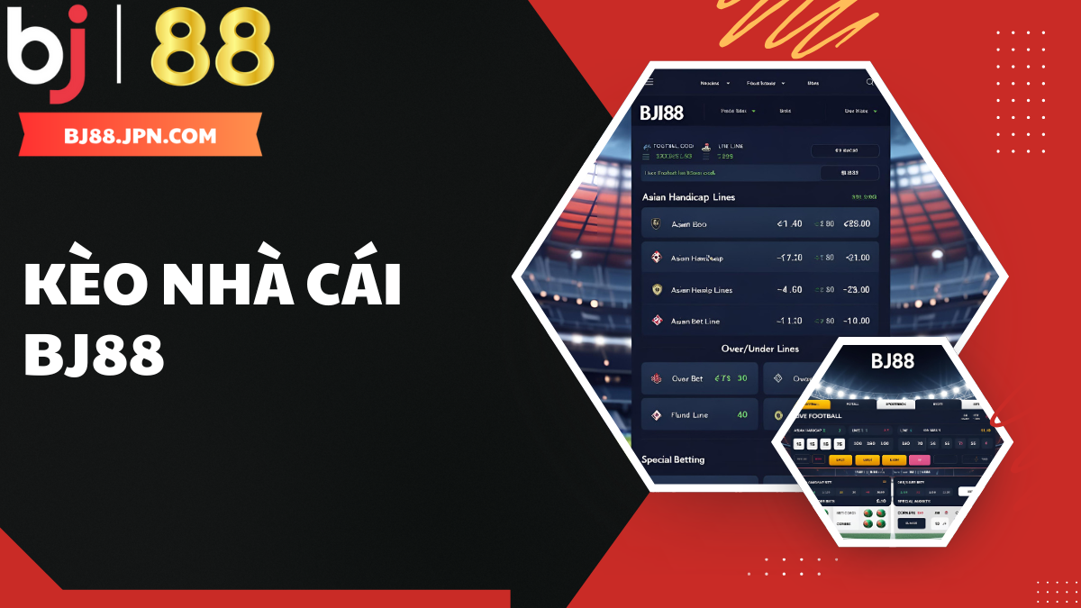 K&egrave;o nh&agrave; c&aacute;i BJ88 &ndash; T&igrave;m hiểu tỷ lệ c&aacute; cược & những loại k&egrave;o hấp dẫn nhất